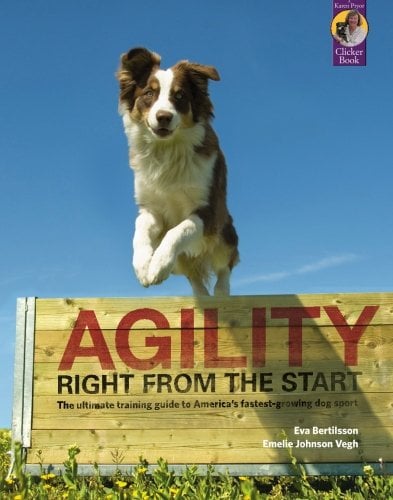 Book Cover Agility Right from the Start: The ultimate training guide to America's fastest growing dog sport (Karen Pryor Clicker Book)