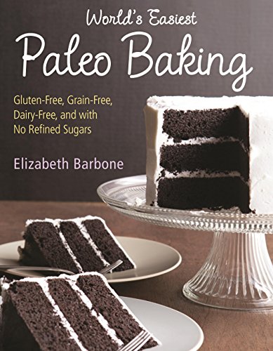 Book Cover Worldâ€™s Easiest Paleo Baking: Beloved Treats Made Gluten-Free, Grain-Free, Dairy-Free, and with No Refined Sugars