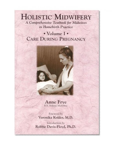 Book Cover Holistic Midwifery: A Comprehensive Textbook for Midwives in Homebirth Practice, Vol. 1: Care During Pregnancy