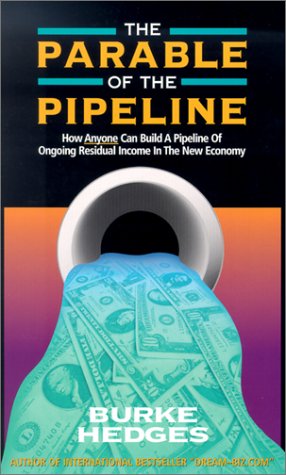 Book Cover The Parable of the Pipeline: How Anyone Can Build a Pipeline of Ongoing Residual Income in the New Economy