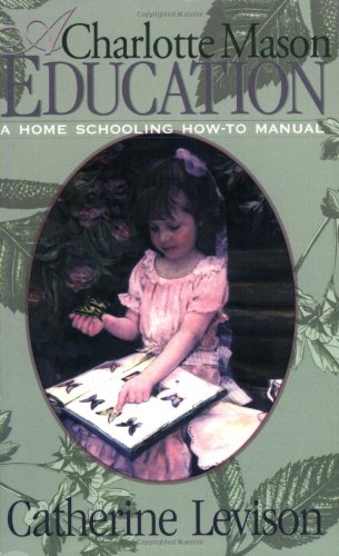 Book Cover A Charlotte Mason Education: A Home Schooling How-To Manual