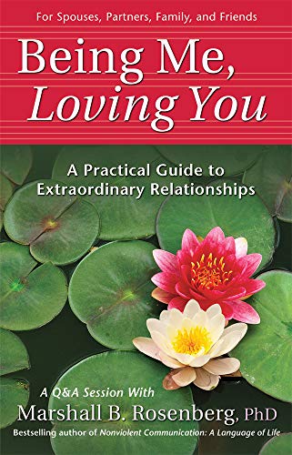 Book Cover Being Me, Loving You: A Practical Guide to Extraordinary Relationships (Nonviolent Communication Guides)