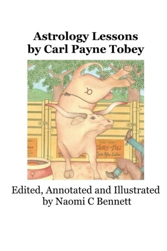 Book Cover Astrology Lessons by Carl Payne Tobey: Edited, Annotated and Illustrated by Naomi C Bennett