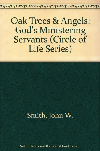 Oak Trees and Angels: God's Ministering Servants (The Circle of Life Series)