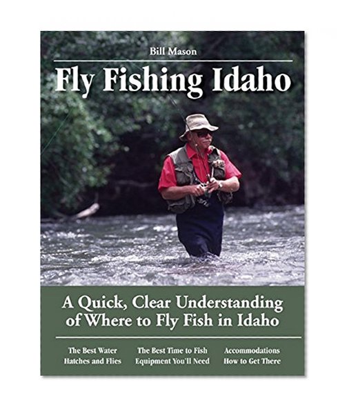 Fly Fishing Idaho: A Quick, Clear Understanding of Where to Fly Fish in Idaho (No Nonsense Fly Fishing Guides)