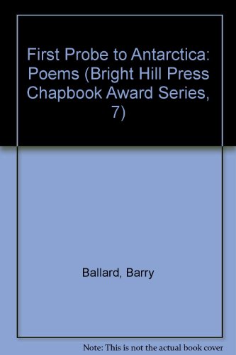 First Probe To Antarctica (Bright Hill Press Chapbook Award Series, 7)