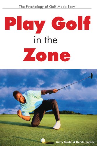 Play Golf In The Zone: The Psychology of Golf Made Easy