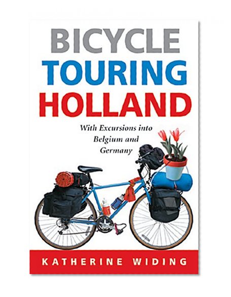 Bicycle Touring Holland: With Excursions Into Neighboring Belgium And Germany