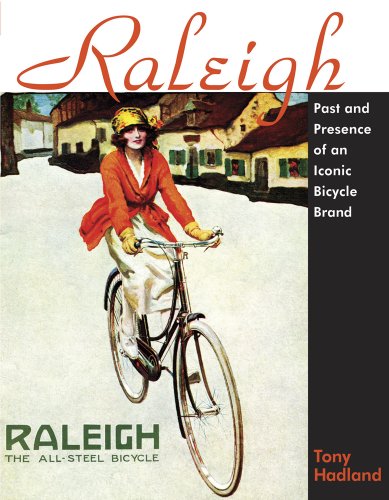 Raleigh: Past and Presence of an Iconic Bicycle Brand (Cycling Resources)