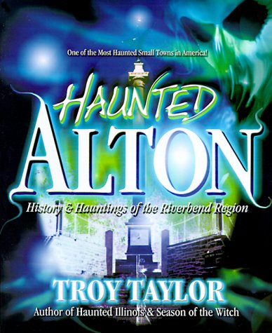 Book Cover Haunted Alton: History & Hauntings of the Riverbend Region