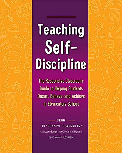 Book Cover Teaching Self-Discipline: The Responsive Classroom Guide to Helping Students Dream, Behave, and Achieve in Elementary School