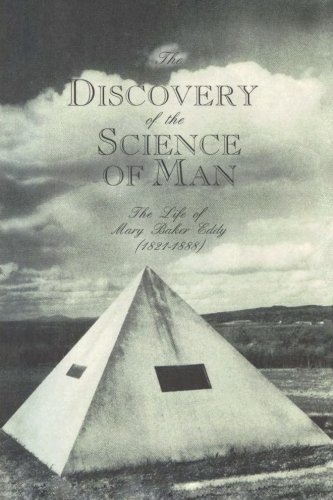 The Discovery of the Science of Man: The Life of Mary Baker Eddy (1821-1888)