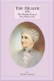 The Healer: The Healing Work of Mary Baker Eddy
