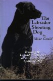 The Labrador Shooting Dog:  Training the Labrador Retriever as an All-Around Sporting Dog