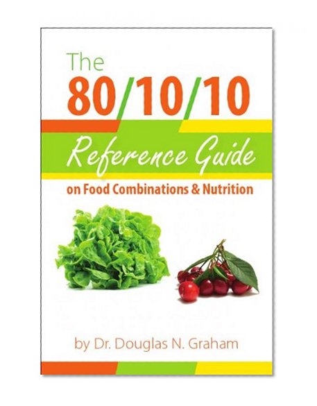 Book Cover The 80/10/10 Reference Guide on Food Combinations & Nutrition