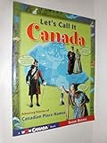 Let's Call it Canada: Amazing Stories of Canadian Place Names (Wow Canada!)