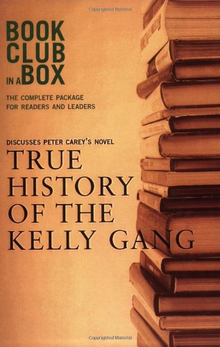Bookclub-in-a-Box Presents the Discussion Companion of Peter Carey's Novel "True History of the Kelly Gang