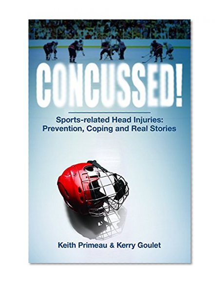 Concussed!: Sports-Related Head Injuries: Prevention, Coping and Real Stories