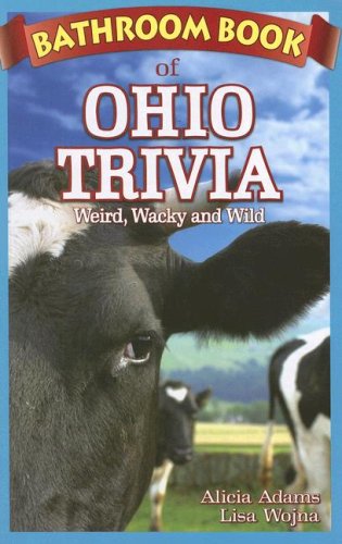 Bathroom Book of Ohio Trivia: Weird, Wacky and Wild