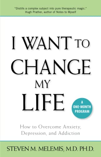 Book Cover I Want to Change My Life: How to Overcome Anxiety, Depression and Addiction