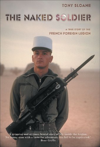 Book Cover The Naked Soldier: A True Story of the French Foreign Legion