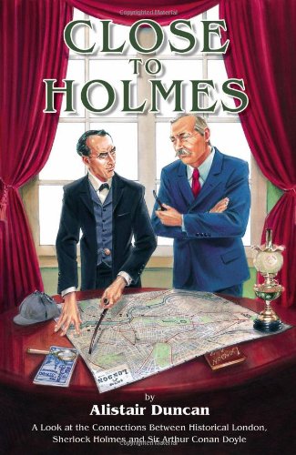 Book Cover Close To Holmes - A Look at the Connections Between Historical London, Sherlock Holmes and Sir Arthur Conan Doyle