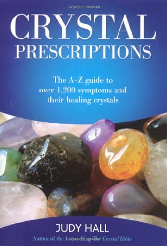 Book Cover Crystal Prescriptions: The A-Z Guide to Over 1,200 Symptoms and Their Healing Crystals