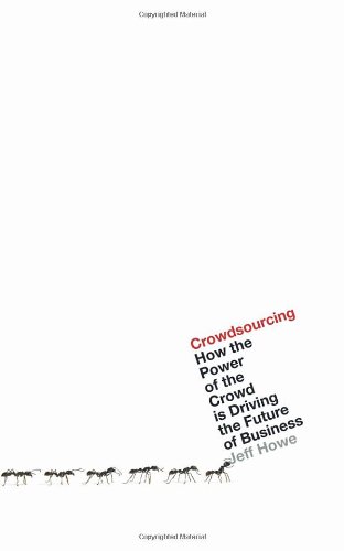 Crowdsourcing: How The Power Of The Crowd Is Driving The Future Of Business