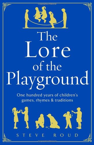 The Lore of the Playground: One Hundred Years of Children's Games, Rhymes & Traditions