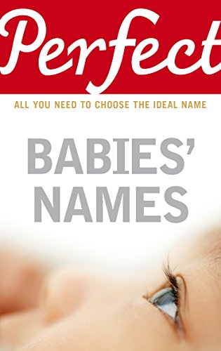 Perfect Babies' Names: All You Need to Choose the Ideal Name (Perfect series)