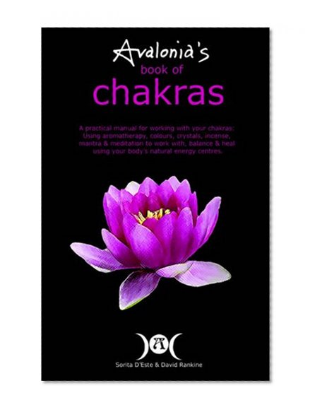 Book Cover Avalonia's Book of Chakras: A Practical Manual for Working with Your Charkas; Using Aromatherapy, Colours, Crystals, Incense, Mantra & Meditation to Work With...Your Bodyâ€™s Natural Energy Centres