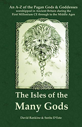 Book Cover The Isles of the Many Gods: An A-Z of the Pagan Gods & Goddesses worshipped in Ancient Britain during the First Millennium CE through to the Middle Ages