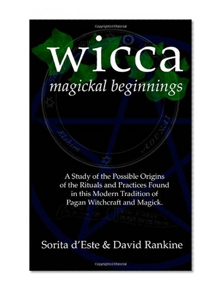 Book Cover Wicca Magickal Beginnings - A Study of the Possible Origins of the Rituals and Practices Found in This Modern Tradition of Pagan Witchcraft and Magick
