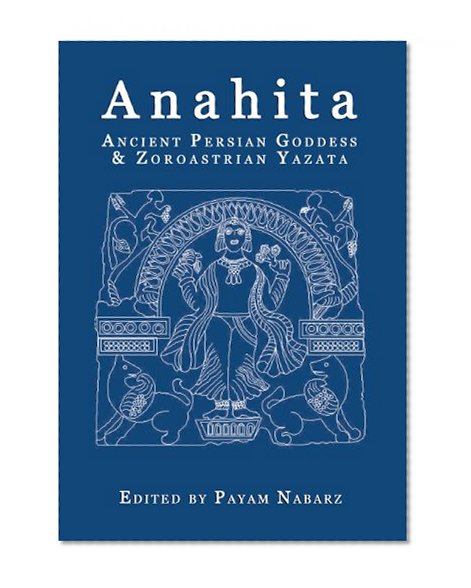Book Cover Anahita: Ancient Persian Goddess and Zoroastrian Yazata