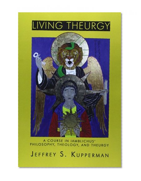 Book Cover Living Theurgy: A Course in Iamblichus' Philosophy, Theology and Theurgy