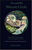 Towards the Wiccan Circle - A Practical Introduction to the Principles of Wicca