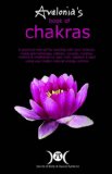 Avalonia's Book of Chakras: A Practical Manual for Working with Your Charkas; Using Aromatherapy, Colours, Crystals, Incense, Mantra & Meditation to Work With...Your Bodyâ€™s Natural Energy Centres