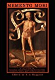 Memento Mori - A Collection of Magickal and Mythological Perspectives On Death, Dying, Mortality & Beyond