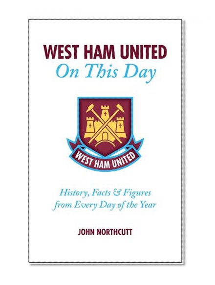 Book Cover West Ham United On This Day: History, Facts & Figures from Every Day of the Year