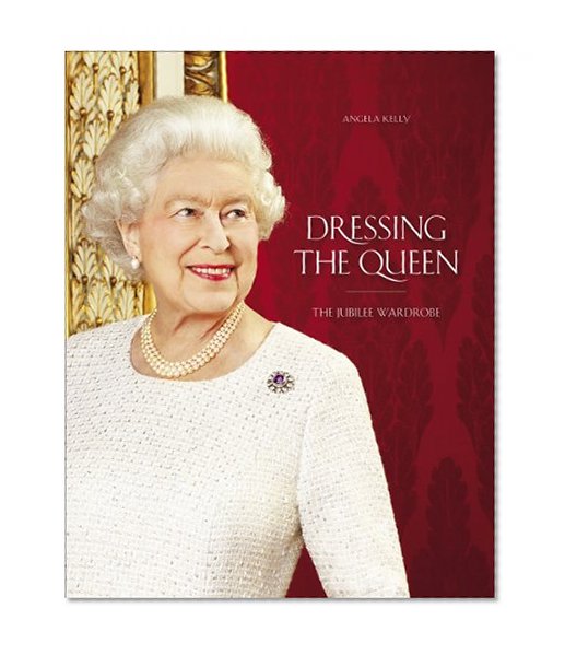 Book Cover Dressing the Queen: The Jubilee Wardrobe