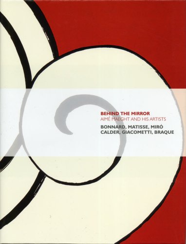 Book Cover Behind the Mirror: AimÃ© Maeght and His Artists - Bonnard, Matisse, MirÃ³ Calder, Giacometti, Braque