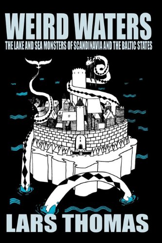 Weird Waters: The Lake and Sea Monsters of Scandinavia and the Baltic States