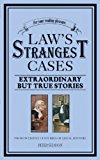 Law's Strangest Cases: Extraordinary but True Stories from Over Five Centuries of Legal History (Strangest series)