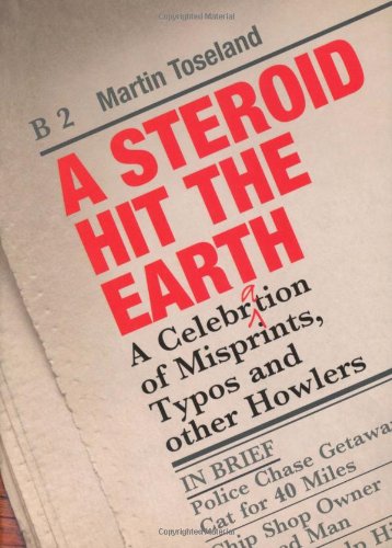 Book Cover A Steroid Hit the Earth: A Celebration of Misprints, Typos and Other Howlers