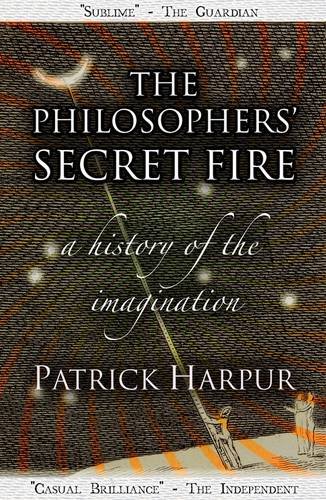 Book Cover The Philosophers' Secret Fire: A History of the Imagination