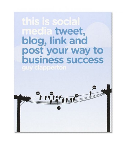 Book Cover This is Social Media: Tweet, blog, link and post your way to business success
