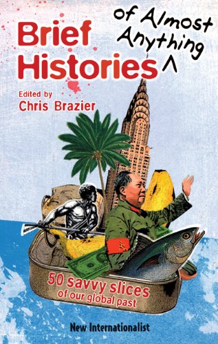Brief Histories of Almost Anything: 50 Savvy Slices of our Global Past