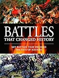 Battles That Changed History: Key Battles That Decided the Fate of Nations