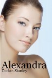 Alexandra: An Erotic Romance, With Obsession, Passion And Miscommunication
