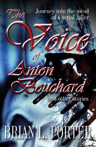 Book Cover The Voice of Anton Bouchard and Other Stories: A Journey into the mind of a Serial Killer